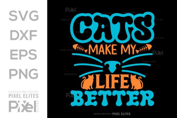 Cats Make My Life Better SVG T-shirt Graphics