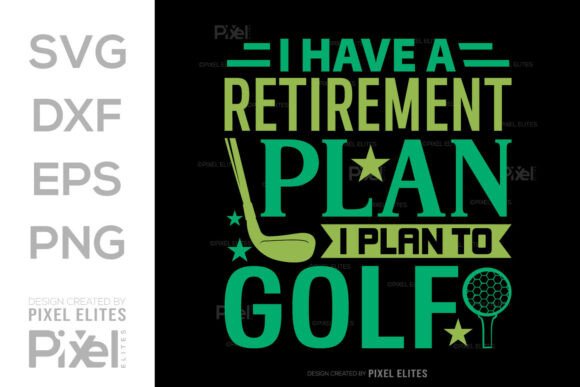 I Have a Retirement Plan I Plan to Golf Graphics