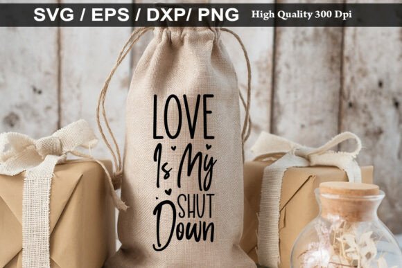 LOVE is MY SHUT Down Graphics & T-Shirt Designs