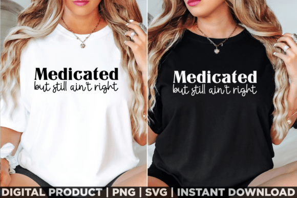 Medicated but Still Aint Right Sarcastic Graphics