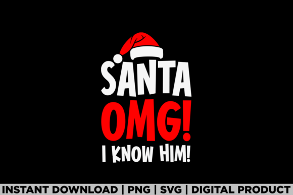 Santa Omg I Know Him Christmas Tee Shirt Graphics