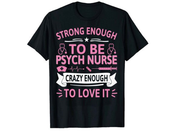 Strong Enough to Be Psych Nurse T-Shirt Graphics